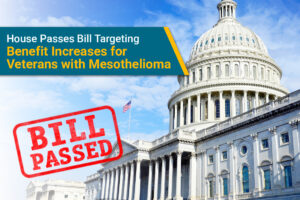 A bill has passed the US House of Representatives that could provide greater benefits for veterans with service-related mesothelioma.