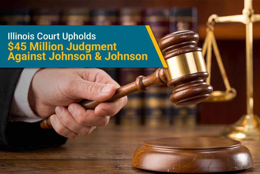 An Illinois court upheld a $45 million verdict against Johnson & Johnson for a woman who died of mesothelioma.